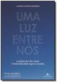 Luz entre nos, uma - Grupo companhia das letras