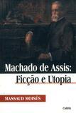 Machado de Assis: Ficção e Utopia - Machado de Assis: Ficção e Utopia