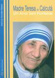 Madre teresa de calcutá - um amor sem fronteiras - Editorial franciscana pt