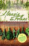 Magia das Folhas, A : 365 Plantas Seus Poderes - Arole