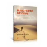 Mais Perto de Deus - Erwin W. Lutzer - Vida