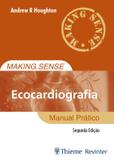 MAKING SENSE - ECOCARDIOGRAFIA - MANUAL PRATICO - 2ª ED - Thieme revinter