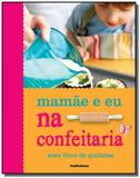Mamae e eu na confeitaria: meu livro de quitutes - Publifolha