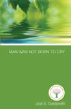 Man Was Not Born to Cry - Acropolis books, inc.