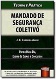 Mandado de Seguranca Coletivo - Teoria e Prática Para o Dia a Dia, Exame da Ordem e Concursos De - Jurua