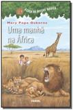 Manha na africa - colecao a casa da arvore magica, - Farol literario