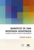 Manifesto de uma moderada apaixonada - Ensaios contra a moda irracionalista