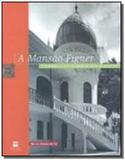 Mansao figner, a - o ecletismo e a casa burguesa d - Senac