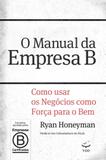 Manual da empresa b, o - como usar os negócios como força para o bem - Editora voo