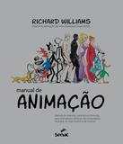 Manual de animação - Manual de métodos, princípios e formulas para animadores clássicos, de computador, de jogos, de Stop motion e de internet
