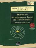 Manual de Atendimento a Locais de Morte Violenta - Investigação Pericial e Policial - 2ª Edição 2016 - Millennium