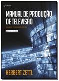 MANUAL DE PRODUÇÃO DE TELEVISÃO - TRADUÇÃO DA 12ª EDIÇÃO - Cengage