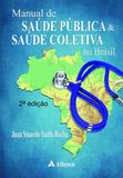 Manual de Saúde Pública e Saúde Coletiva no Brasil - Atheneu