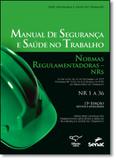 Manual de Segurança e Saúde no Trabalho: Normas Regulamentadoras - Nrs - Série Saúde e Segurança no Trabalho - Senac rio