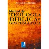 Manual de Teologia Bíblica Sistemática - Jorge Pinheiro - Templus