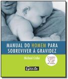 Manual do homem para sobreviver a gravidez - Gente