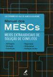 Manual dos MESCs - Meios Extrajudiciais de Solução de Conflitos - Manole