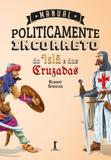 Manual Politicamente Incorreto do Islã e das Cruzadas - Vide editorial