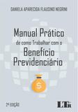 Manual Prático de Como Trabalhar com o Benefício Previdenciário - Ltr