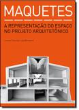Maquetes: A Representação do Espaço no Projeto Arquitetônico - Gustavo gili brasil