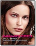 Maquiagem perfeita em 10 minutos: 50 looks passo a - Publifolha