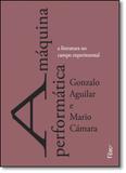 Máquina Performática, A: A Literatura no Campo Experimental - Rocco