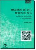 Máquinas de Ver, Modos de Ser: Vigilância, Tecnologia e Subjetividade - Sulina
