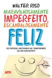 Maravilhosamente imperfeito, escandalosamente feliz