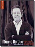 Marcio Aurelio - o Que Estava Atrás da Cortina - Imprensa oficial