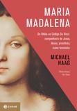 Maria Madalena - Da Bíblia ao Código Da Vinci: companheira de Jesus, deusa, prostituta e ícone feminista