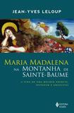 Maria Madalena na montanha de Sainte-Baume - A vida de uma mulher eremita, selvagem e angelical