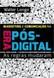 Marketing e comunicaçao na era pos-digital - Hsm