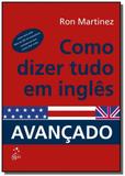 Martinez,ron-como dizer tudo em ingles-avancado 1/ - Ltc editora