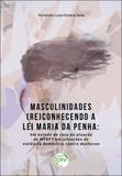 Masculinidades (Re)Conhecendo a Lei Maria da Penha - Crv