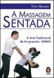 Massagem sentada, a - a arte tradicional de acupressao - Madras