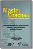 Master coaches: tecnicas e relatos de mestres do c - Ser mais
