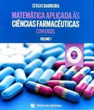 Matemática Aplicada Às Ciências Farmacêuticas Com Excel-Vol.1 - Escolar
