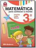 MATEMATICA PARA CONHECER O MUNDO - 3o ANO - Moderna - didaticos