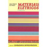 Materiais Elétricos: Condutores e Semicondutores. Vol.1 - Edgard blücher