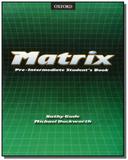 Matrix pre-intermediate - students book - Oxford