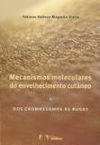 Mecanismos Moleculares do Envelhecimento Cutâneo - Dos Cromossomos às Rugas