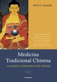 Medicina Tradicional Chinesa - Importantes Análises Dos Modos De Pensar E Agir Da Medicina Complementar, Da Medicina Energética E Da Cura Espiritual Em Relação À Medicina Tradicional