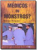 Medicos ou monstros - Insular ltda.