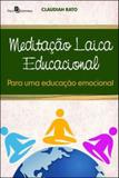 Meditaçao laica educacional - para uma educaçao emocional - Paco editorial