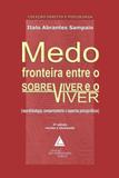 Medo - fronteira entre o sobreviver e o viver - Livraria do advogado