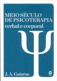 Meio século de psicoterapia verbal e corporal - Editora agora