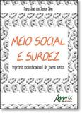 Meio Social e Surdez: Trajetória Socioeducacional de Jovens Surdos - Appris editora