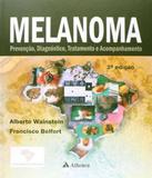 Melanoma - Prevencao, Diagnostico, Tratamento E Acompanhamento - 02 Ed - Atheneu