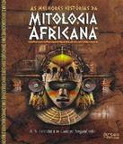 Melhores Historias Da Mitologia Africana, As - Artes e oficios