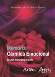 Memoria carmica emocional: o dna espiritual oculto - Appris editora